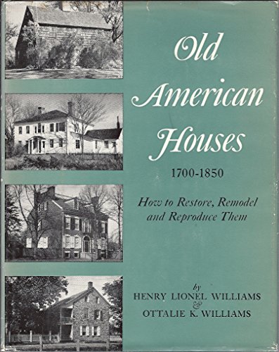 Imagen de archivo de Old American Houses 1700-1850 How to Restore, Remodel, and Reproduce Them a la venta por HPB-Emerald