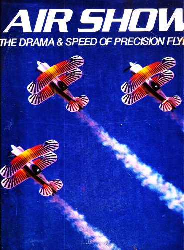 Imagen de archivo de Air Show: The Drama & Speed of Precision Flying a la venta por G.J. Askins Bookseller