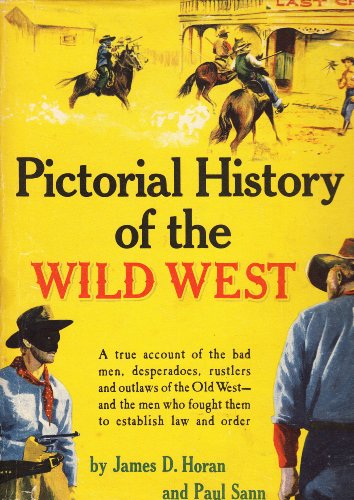 Imagen de archivo de Pictorial History of The Wild West: A True Account of the Bad Men, Desperados, Rustlers, and Outlaws of the Old West- and the Men Who Fought Them to Establish Law and Order a la venta por Half Price Books Inc.