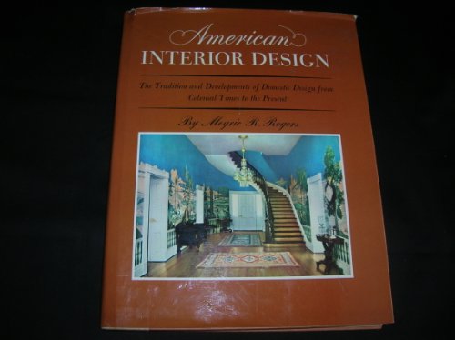 Imagen de archivo de American Interior Design: The Traditions and Development of Domestic Design from Colonial Times to the Present a la venta por Wonder Book