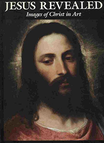 Jesus revealed : images of Christ in art with selections from the King James version of The Bible