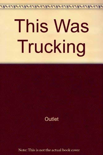 Stock image for This Was Trucking: A Pictorial History of the First Quarter Century of Commercial Motor Vehicles for sale by Rob the Book Man