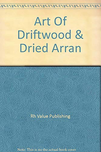 Beispielbild fr The Art of Driftwood and Dried Arrangements zum Verkauf von Better World Books