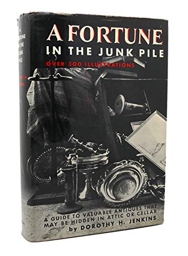 A Fortune in the Junk Pile: A Guide to Valuable Antiques That May be HIdden in Attic or Cellar