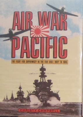 Stock image for Air War Pacific: The Fight for Supremacy in the Far East, 1937 to 1945 for sale by Half Price Books Inc.