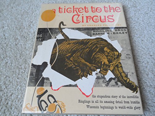 A TICKET TO THE CIRCUS. A Pictorial History of the Incredible Ringlings.