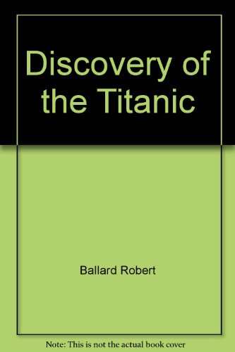9780517035740: Discovery of the Titanic/Exploring the Greatest of All Lost Ships