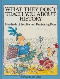 Stock image for What They Don't Teach You About History: Hundreds of Peculiar and Fascinating Facts for sale by BookHolders