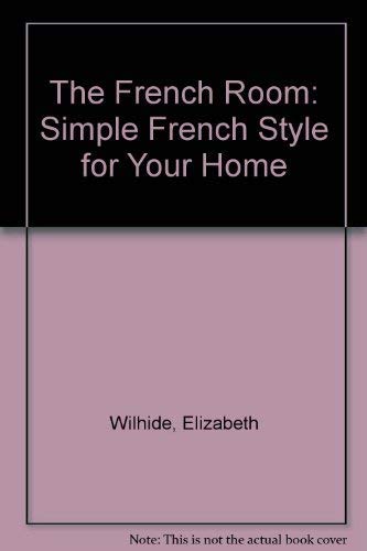 The French Room: Simple French Style for Your Home