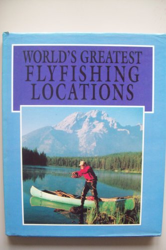 Stock image for World's Greatest Flyfishing Locations for sale by Better World Books: West