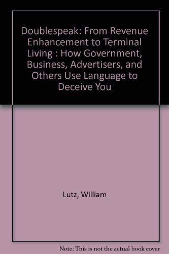 9780517064146: Doublespeak: From Revenue Enhancement to Terminal Living : How Government, Business, Advertisers, and Others Use Language to Deceive You
