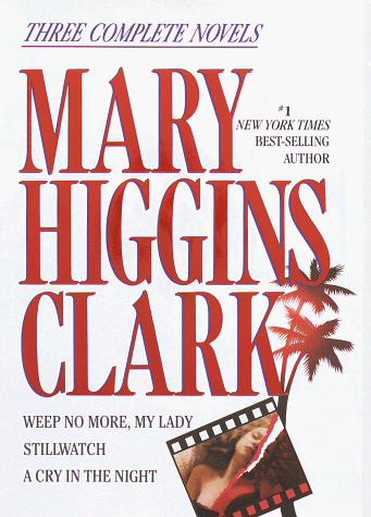 Stock image for Mary Higgins Clark: Three Complete Novels: Weep No More, My Lady; Stillwatch; A Cry in the Night for sale by Once Upon A Time Books