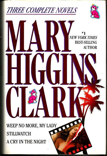 Stock image for Mary Higgins Clark: Three Complete Novels: Weep No More, My Lady; Stillwatch; A Cry in the Night for sale by Your Online Bookstore