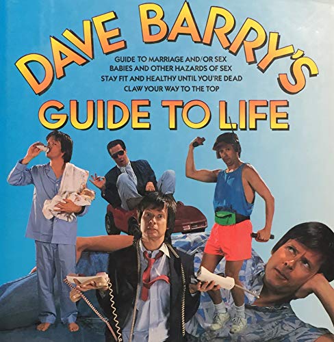 Imagen de archivo de Dave Barry's Guide to Life (Contains: "Dave Barry's Guide to Marriage and/or Sex" / "Babies and Other Hazards of Sex" / "Stay Fit and Healthy Until You're Dead" / "Claw Your Way to the Top") a la venta por SecondSale