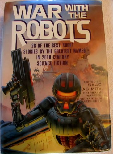 Imagen de archivo de War With the Robots; 28 of the Best Short Stories by the Greatest Names in 20th Century Science Fiction a la venta por COLLINS BOOKS