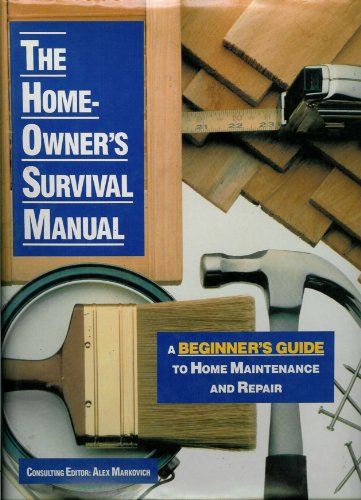 Stock image for The Home Owner's Survival Manual : A Beginner's Guide to Home Maintenance and Repair for sale by Better World Books: West