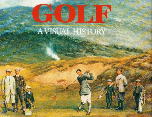 Imagen de archivo de Golf: A Visual History a la venta por ThriftBooks-Dallas