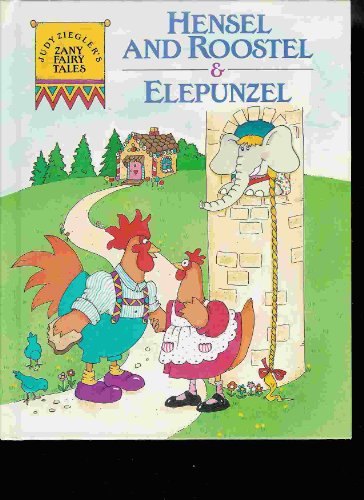 9780517066867: Hensel and Roostel & Elepunzel (Judy Ziegler's Zany Fairy Tales)