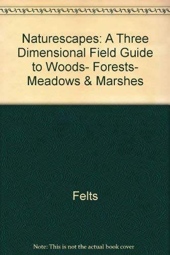 Naturescapes: A Three Dimensional Field Guide to Woods, Forests, Meadows & Marshes (9780517068540) by Felts, Shirley