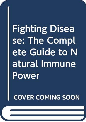 Imagen de archivo de Fighting Disease: The Complete Guide To Natural Immune Power a la venta por Ann Wendell, Bookseller
