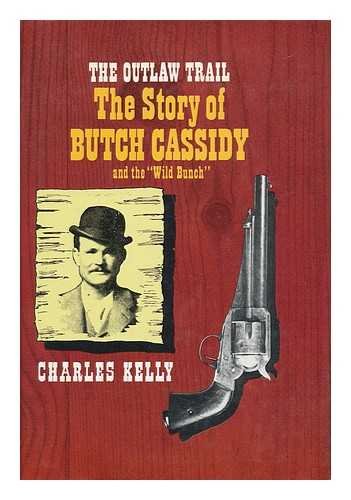 The Outlaw Trail. A History of Butch Cassidy and His Wild Bunch