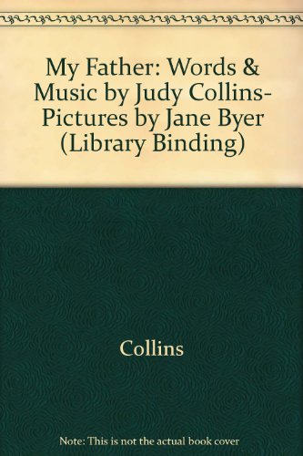9780517072219: My Father: Words & Music by Judy Collins, Pictures by Jane Byer (Library Binding)