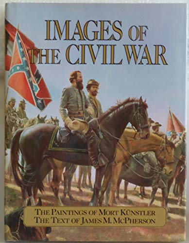 Images of the Civil War. The Paintings of Mort Kunstler - James M. McPherson; Mort Kunstler