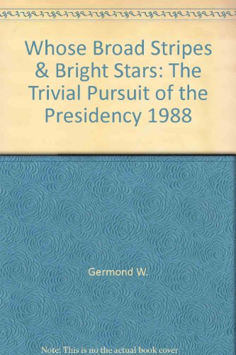 Whose Broad Stripes & Bright Stars: The Trivial Pursuit of the Presidency 1988 (9780517074534) by Germond, Jack W.