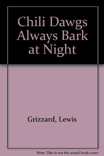 Chili Dawgs Always Bark at Night (9780517074602) by Grizzard, Lewis
