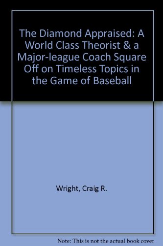 9780517074985: The Diamond Appraised: A World Class Theorist & a Major-league Coach Square Off on Timeless Topics in the Game of Baseball
