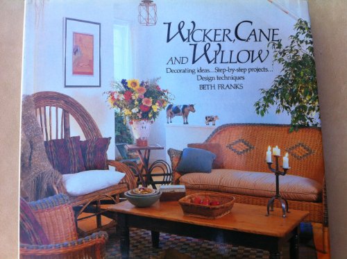 9780517076231: Wicker, Cane, and Willow: Decorating Ideas, Step-By-Step Projects, Design Techniques