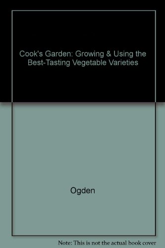 9780517076552: Cook's Garden: Growing & Using the Best-Tasting Vegetable Varieties by Ogden
