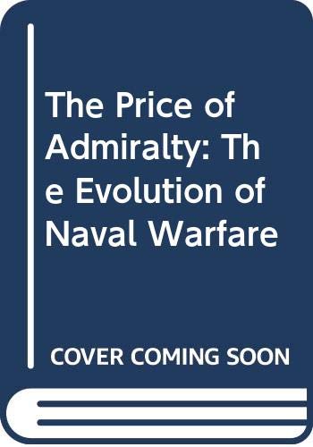 Stock image for The Price of Admiralty: The Evolution of Naval Warfare for sale by Hawking Books