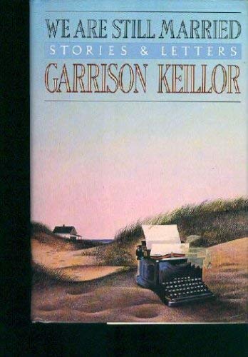 We Are Still Married: Stories & Letters (9780517080139) by Keillor, Garrison