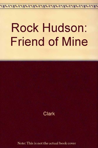 Rock Hudson: Friend of Mine (9780517083802) by Clark, Tom