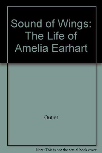 9780517083833: Sound of Wings: The Life of Amelia Earhart by Outlet