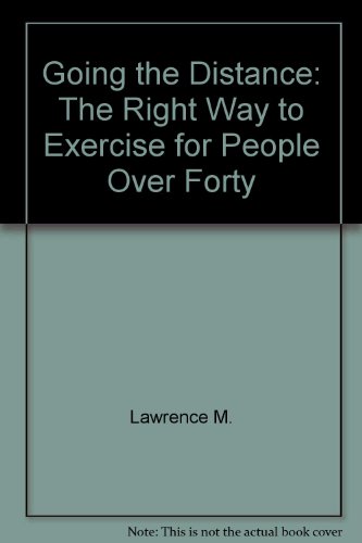 9780517083932: Going the Distance: The Right Way to Exercise for People Over Forty by Lawren...