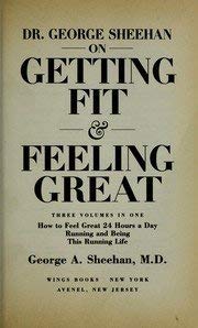 Stock image for Dr. George Sheehan on Getting Fit and Feeling Great : How to Feel Great 24 Hours a Day : Running and Being : This Running Life for sale by Novel Ideas Books & Gifts