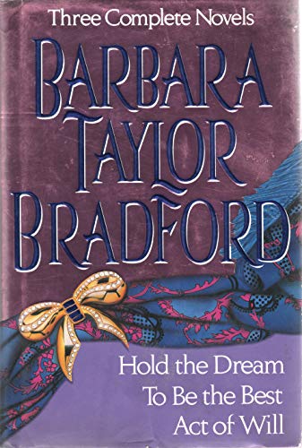 Stock image for Barbara Taylor Bradford, Three Complete Novels: Hold the Dream / To Be the Best / Act of Will for sale by Orion Tech