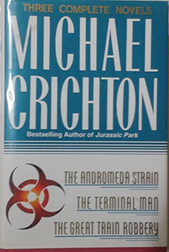 Imagen de archivo de Michael Crichton: Three Complete Novels: The Andromeda Strain; The Terminal Man; The Great Train Robbery a la venta por ThriftBooks-Atlanta