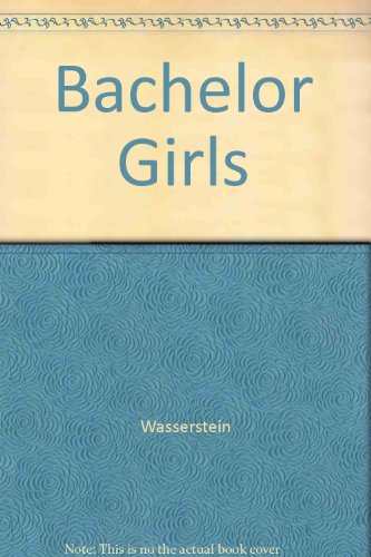 Bachelor Girls (9780517085660) by Wasserstein, Wendy