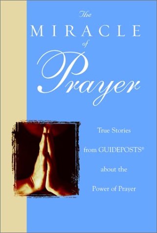 Beispielbild fr The Miracle of Prayer : True Stories from Guideposts about the Life-Changing Power of Prayer zum Verkauf von Better World Books