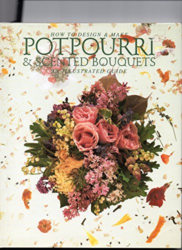 9780517087909: How to Design & Make Potpourri & Scented Bouquets: An Illustrated Guide