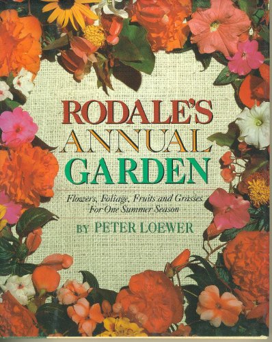 Beispielbild fr Rodale's Annual Garden: Flowers, Foliage, Fruits and Grasses for One Summer Season zum Verkauf von HPB-Emerald