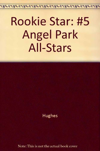 Rookie Star: #5 Angel Park All-Stars (9780517090169) by Hughes, Dean