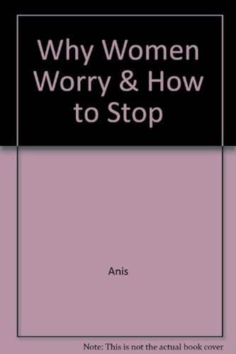 9780517090237: Title: Why Women Worry How to Stop