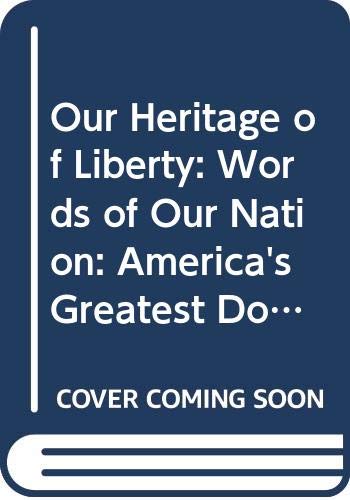 Stock image for Our Heritage of Liberty : Words of Our Nation: America's Greatest Documents and Patriotic Writings for sale by Better World Books