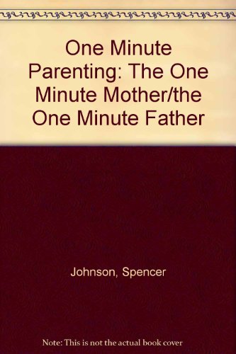 Imagen de archivo de One Minute Parenting: Two Books in One--The One Minute Mother, The One Minute Father a la venta por ThriftBooks-Dallas