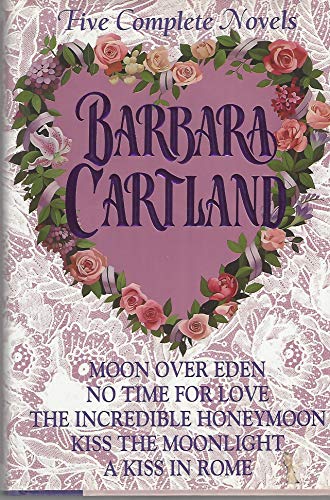 Stock image for Barbara Cartland : Five Complete Novels (Moon over Eden, No Time for Love, The Incredible Honeymoon, Kiss the Moonlight, A Kiss in Rome) for sale by OwlsBooks