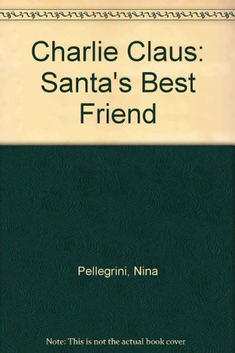 Imagen de archivo de Charlie Claus: Santa's Best Friend a la venta por UHR Books